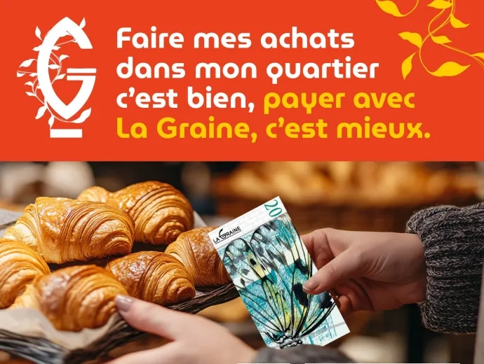 Des mains tendent un billet de 20 "Graines", en paiement d'un panier de croissants. Texte "Faire mes achats dans mon quartier, c'est bien, payer avec La Graine, c'est mieux"